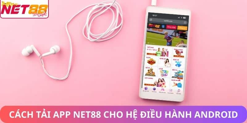 Tải App Net88 – Trải Nghiệm Giải Trí Trực Tuyến Trên Điện Thoại Cách tải app Net88 cho hệ điều hành android