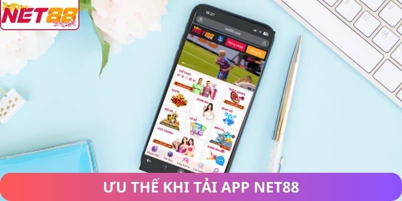 Tải App Net88 – Trải Nghiệm Giải Trí Trực Tuyến Trên Điện Thoại Ưu thế khi tải app net88