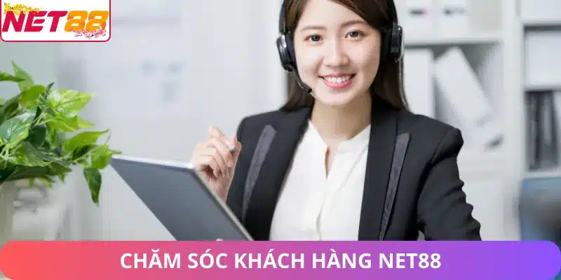 Chăm Sóc Khách Hàng Net88 - Dịch Vụ Và Trải Nghiệm Người Dùng chăm sóc khách hàng Net88
