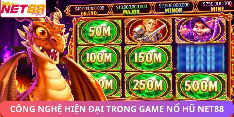 Nổ Hũ Net88 – Sảnh Game Slot Game Jackpot Đổi Thưởng Công nghệ hiện đại trong game nổ hũ Net88